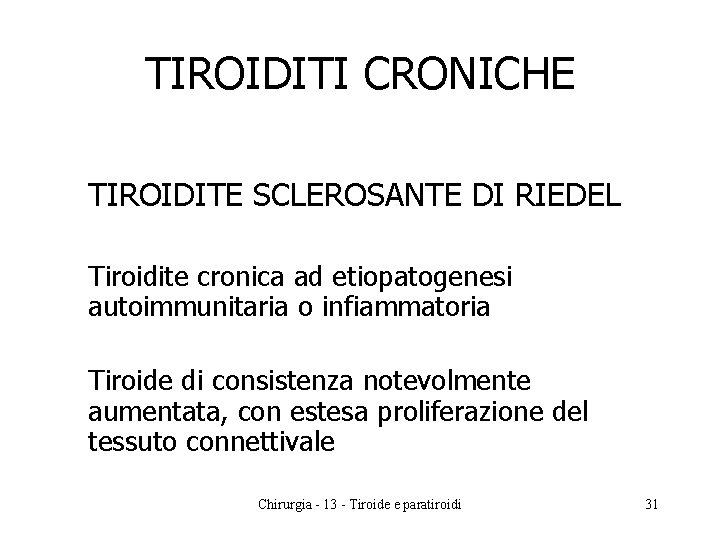TIROIDITI CRONICHE TIROIDITE SCLEROSANTE DI RIEDEL Tiroidite cronica ad etiopatogenesi autoimmunitaria o infiammatoria Tiroide