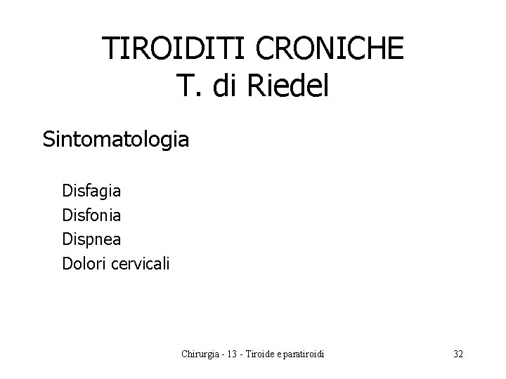 TIROIDITI CRONICHE T. di Riedel Sintomatologia Disfagia Disfonia Dispnea Dolori cervicali Chirurgia - 13
