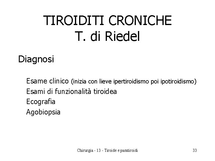 TIROIDITI CRONICHE T. di Riedel Diagnosi Esame clinico (inizia con lieve ipertiroidismo poi ipotiroidismo)