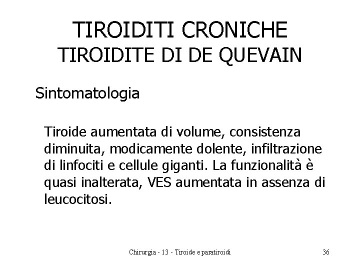 TIROIDITI CRONICHE TIROIDITE DI DE QUEVAIN Sintomatologia Tiroide aumentata di volume, consistenza diminuita, modicamente