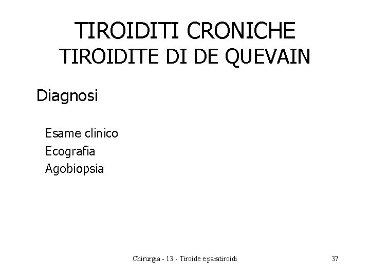 TIROIDITI CRONICHE TIROIDITE DI DE QUEVAIN Diagnosi Esame clinico Ecografia Agobiopsia Chirurgia - 13