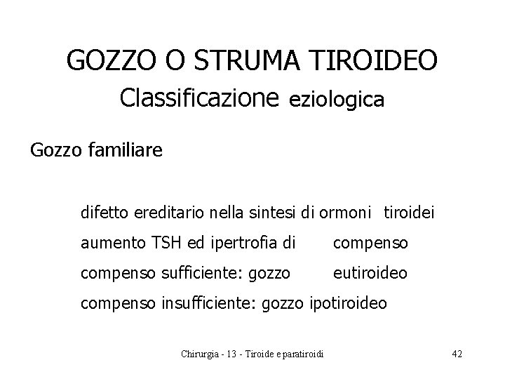 GOZZO O STRUMA TIROIDEO Classificazione eziologica Gozzo familiare difetto ereditario nella sintesi di ormoni