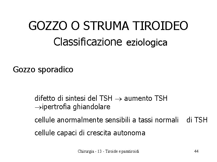 GOZZO O STRUMA TIROIDEO Classificazione eziologica Gozzo sporadico difetto di sintesi del TSH aumento