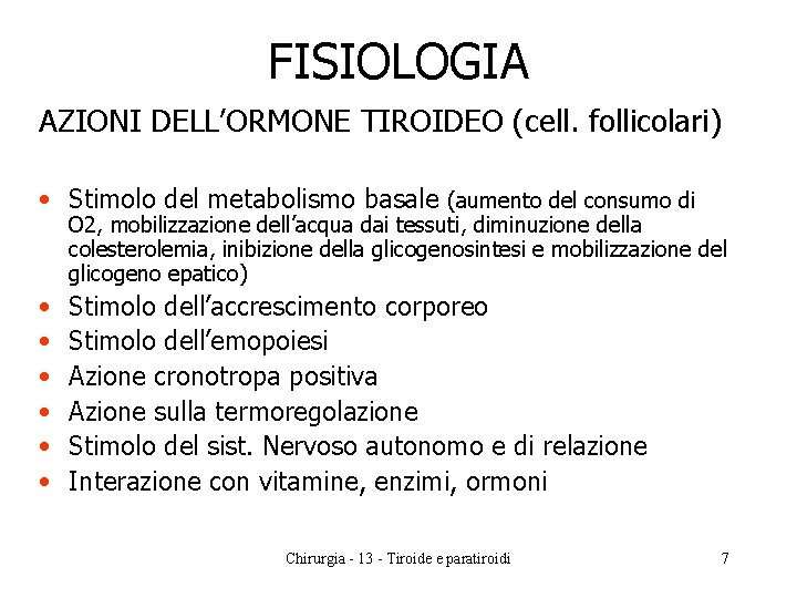 FISIOLOGIA AZIONI DELL’ORMONE TIROIDEO (cell. follicolari) • Stimolo del metabolismo basale (aumento del consumo