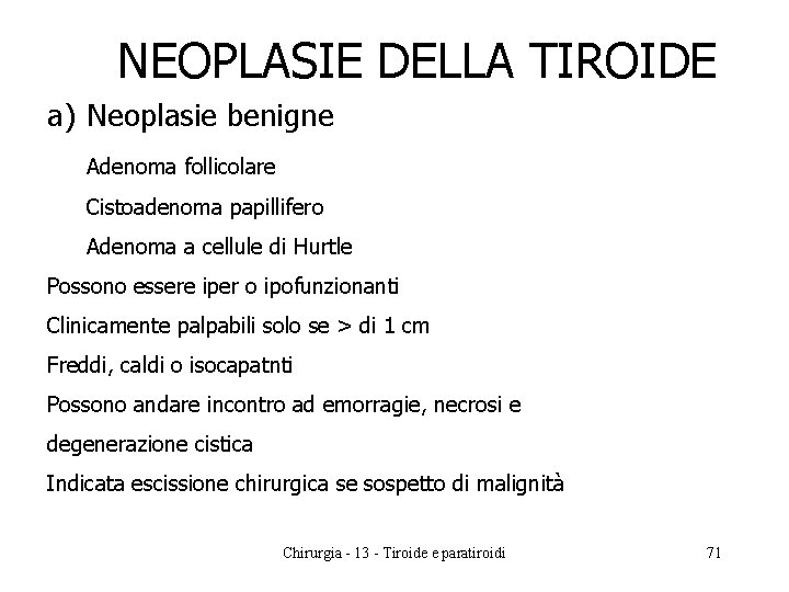 NEOPLASIE DELLA TIROIDE a) Neoplasie benigne Adenoma follicolare Cistoadenoma papillifero Adenoma a cellule di