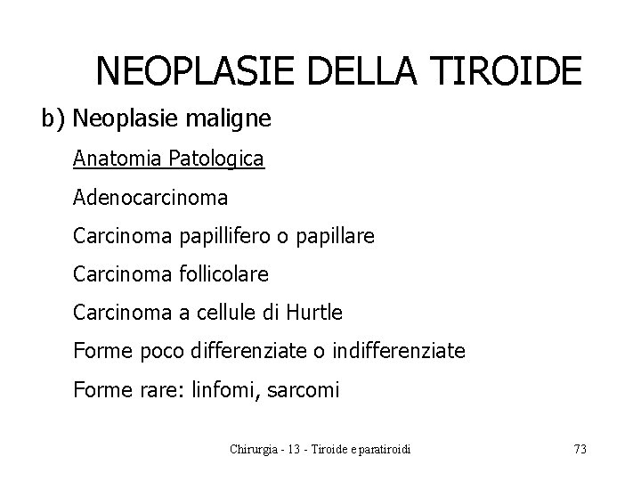 NEOPLASIE DELLA TIROIDE b) Neoplasie maligne Anatomia Patologica Adenocarcinoma Carcinoma papillifero o papillare Carcinoma