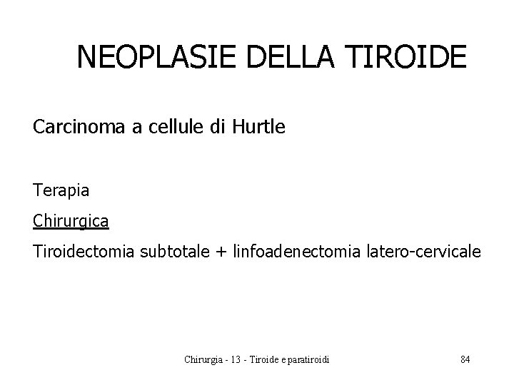 NEOPLASIE DELLA TIROIDE Carcinoma a cellule di Hurtle Terapia Chirurgica Tiroidectomia subtotale + linfoadenectomia