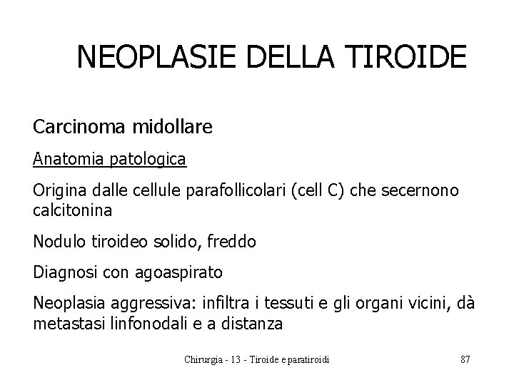 NEOPLASIE DELLA TIROIDE Carcinoma midollare Anatomia patologica Origina dalle cellule parafollicolari (cell C) che