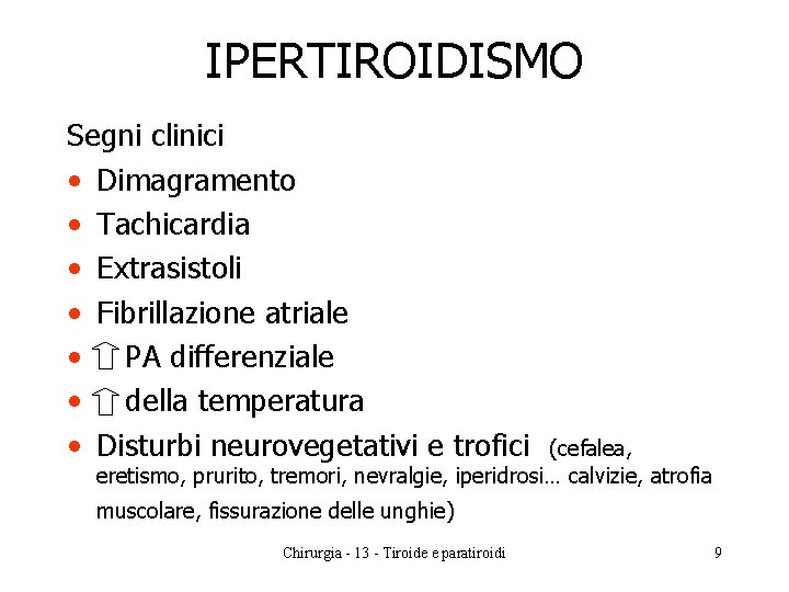 IPERTIROIDISMO Segni clinici • Dimagramento • Tachicardia • Extrasistoli • Fibrillazione atriale • PA