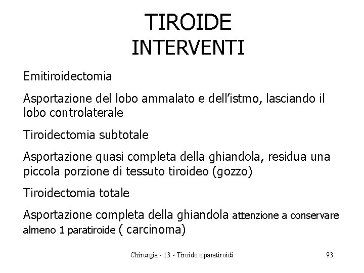 TIROIDE INTERVENTI Emitiroidectomia Asportazione del lobo ammalato e dell’istmo, lasciando il lobo controlaterale Tiroidectomia