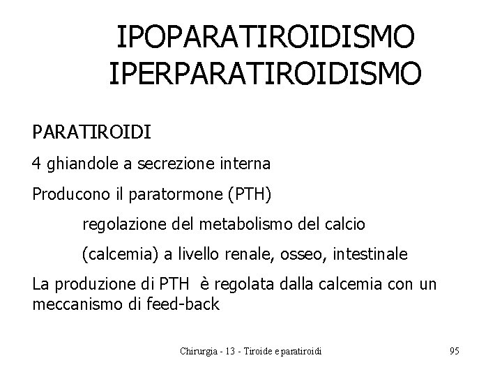 IPOPARATIROIDISMO IPERPARATIROIDISMO PARATIROIDI 4 ghiandole a secrezione interna Producono il paratormone (PTH) regolazione del