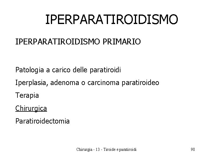 IPERPARATIROIDISMO PRIMARIO Patologia a carico delle paratiroidi Iperplasia, adenoma o carcinoma paratiroideo Terapia Chirurgica