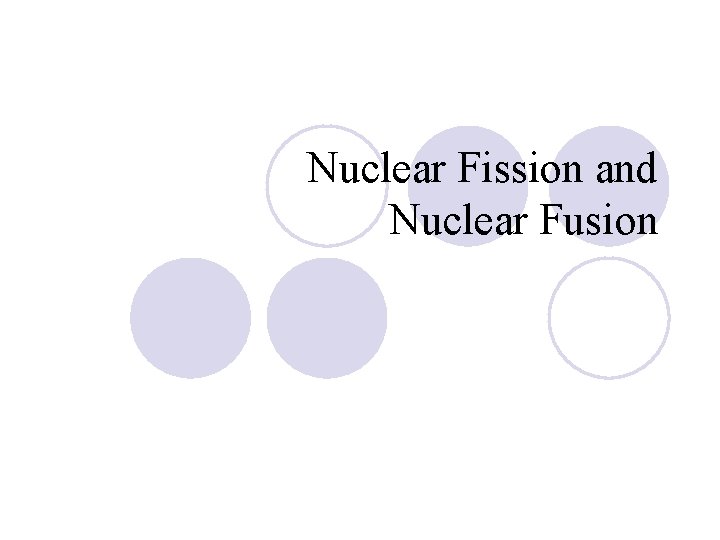 Nuclear Fission and Nuclear Fusion 