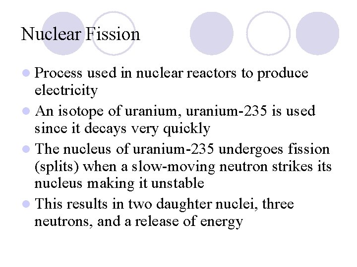 Nuclear Fission l Process used in nuclear reactors to produce electricity l An isotope