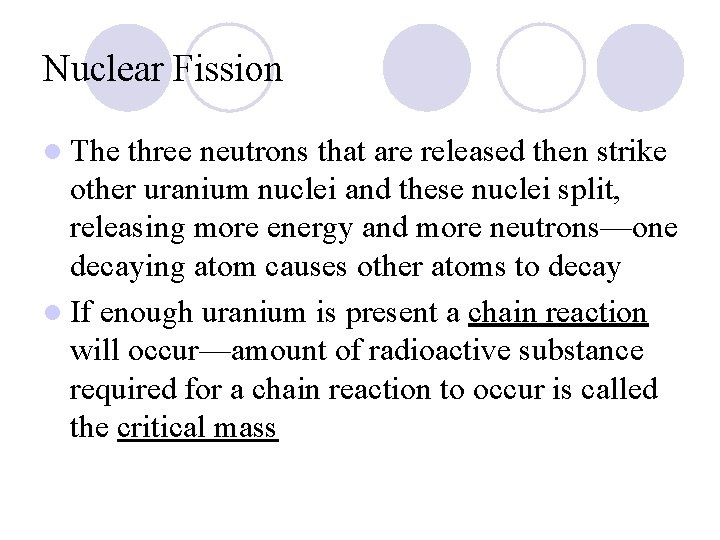 Nuclear Fission l The three neutrons that are released then strike other uranium nuclei