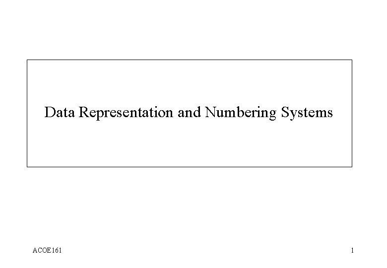 Data Representation and Numbering Systems ACOE 161 1 