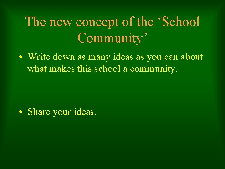The new concept of the ‘School Community’ • Write down as many ideas as