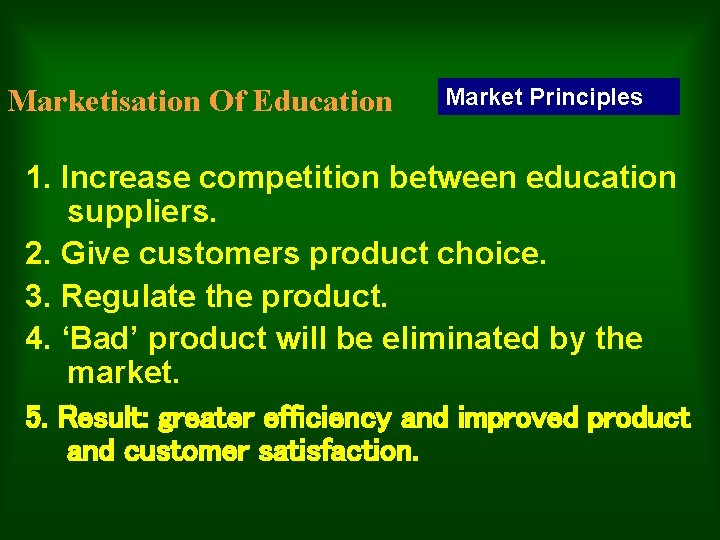 Marketisation Of Education Market Principles 1. Increase competition between education suppliers. 2. Give customers