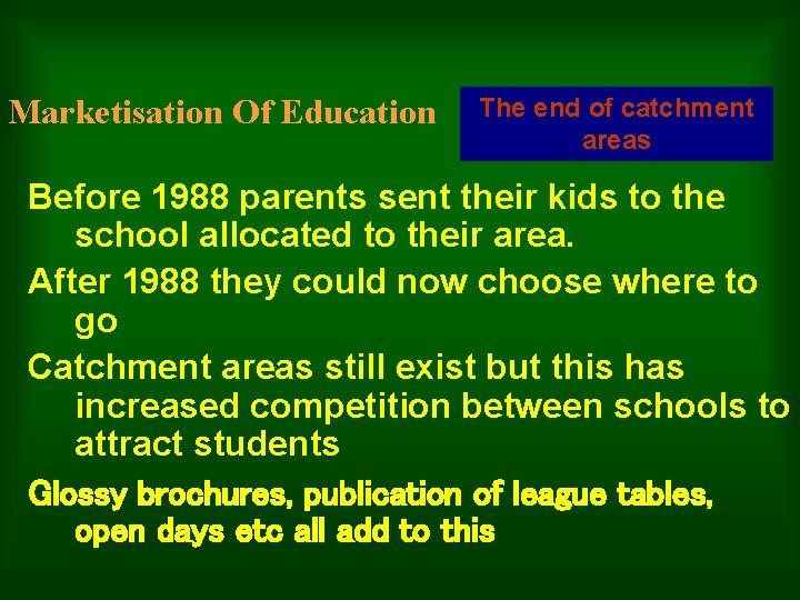 Marketisation Of Education The end of catchment areas Before 1988 parents sent their kids