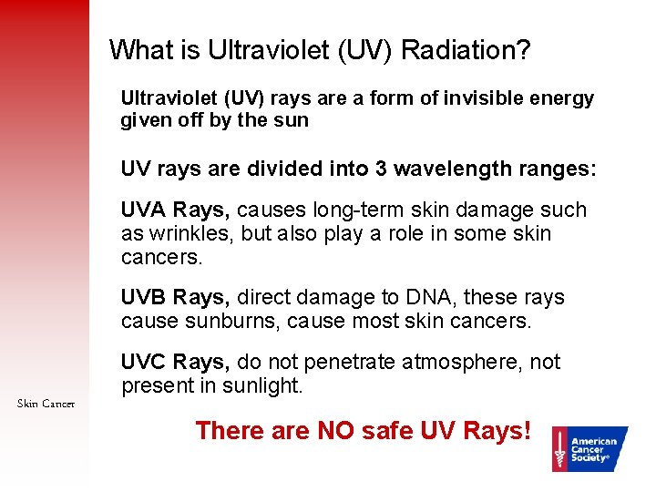 What is Ultraviolet (UV) Radiation? Ultraviolet (UV) rays are a form of invisible energy