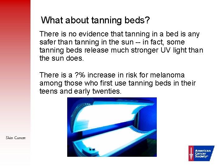 What about tanning beds? There is no evidence that tanning in a bed is