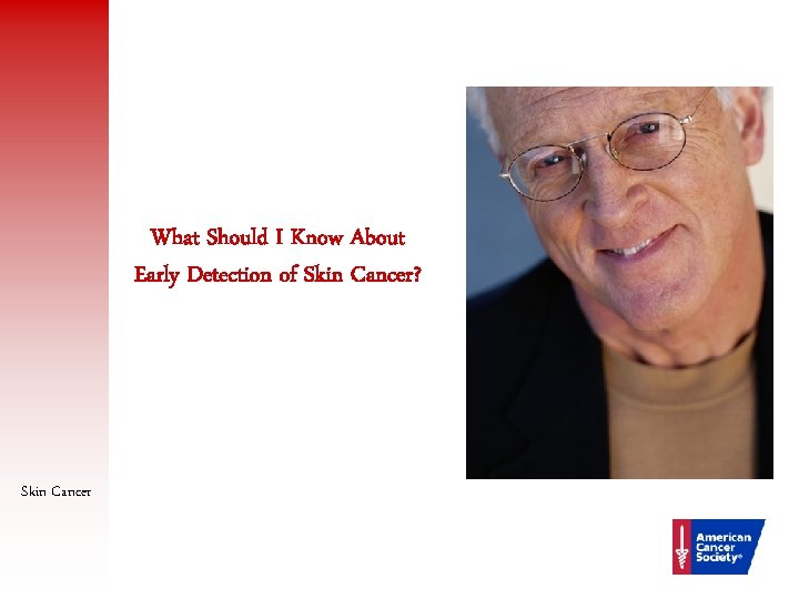 What Should I Know About Early Detection of Skin Cancer? Skin Cancer 24 