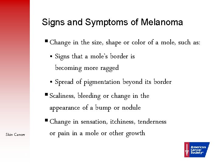 Signs and Symptoms of Melanoma § Change in the size, shape or color of
