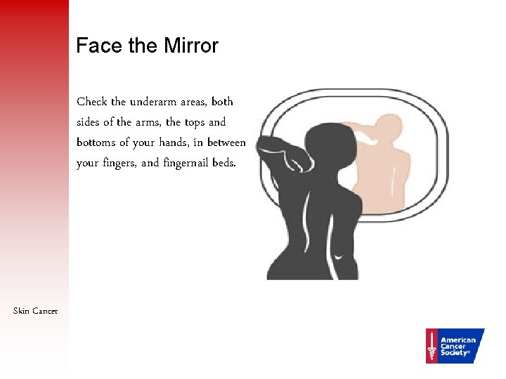 Face the Mirror Check the underarm areas, both sides of the arms, the tops