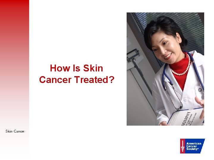 How Is Skin Cancer Treated? Skin Cancer 37 