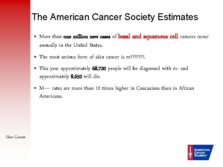 The American Cancer Society Estimates • More than one million new cases of basal
