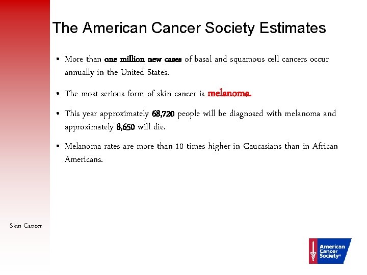 The American Cancer Society Estimates • More than one million new cases of basal