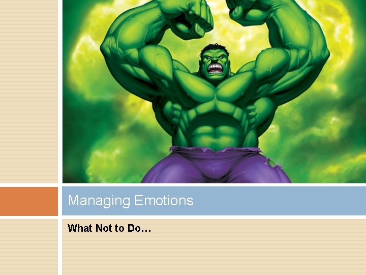 Managing Emotions What Not to Do… Managing Emotions What Not to Do…