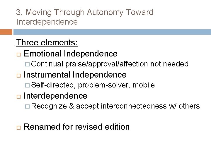 3. Moving Through Autonomy Toward Interdependence Three elements: Emotional Independence � Continual praise/approval/affection not 3. Moving Through Autonomy Toward Interdependence Three elements: Emotional Independence � Continual praise/approval/affection not