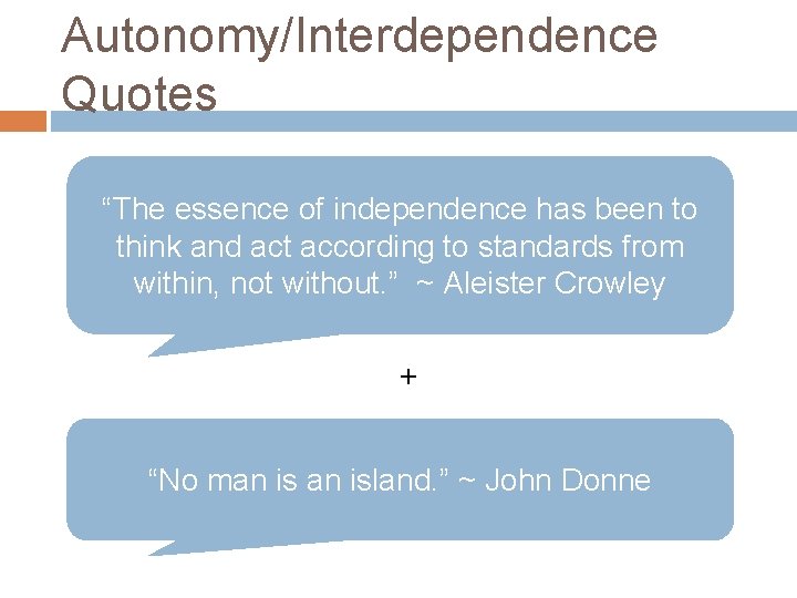 Autonomy/Interdependence Quotes “The essence of independence has been to think and act according to Autonomy/Interdependence Quotes “The essence of independence has been to think and act according to