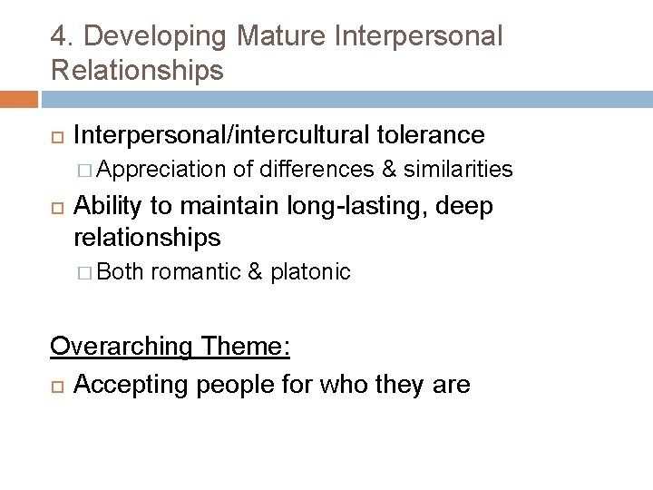 4. Developing Mature Interpersonal Relationships Interpersonal/intercultural tolerance � Appreciation of differences & similarities Ability 4. Developing Mature Interpersonal Relationships Interpersonal/intercultural tolerance � Appreciation of differences & similarities Ability