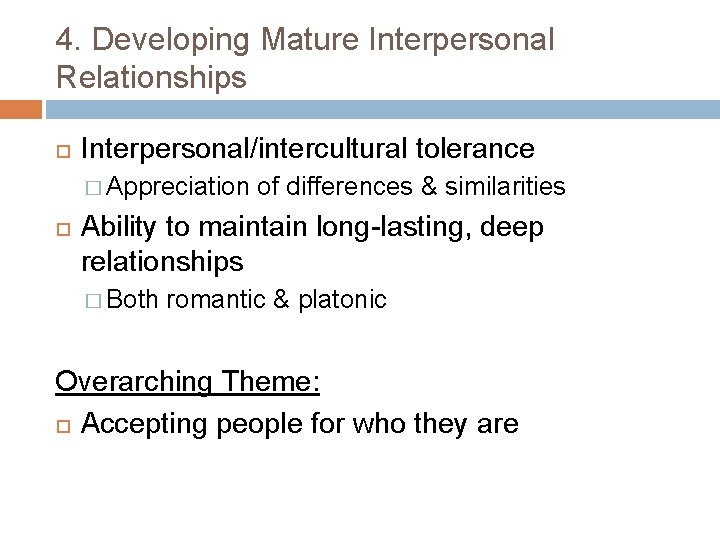 4. Developing Mature Interpersonal Relationships Interpersonal/intercultural tolerance � Appreciation of differences & similarities Ability