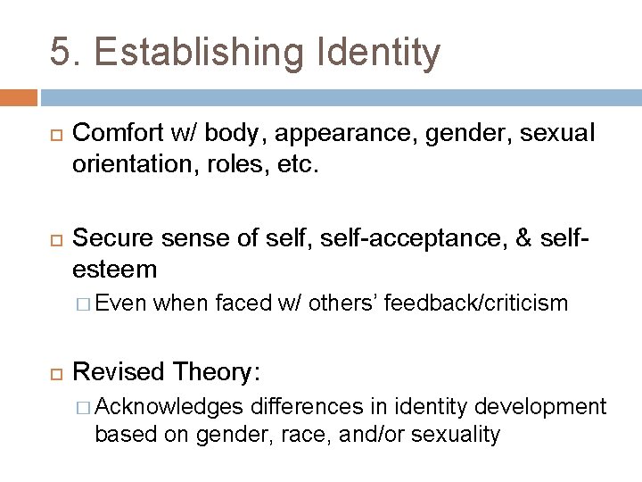 5. Establishing Identity Comfort w/ body, appearance, gender, sexual orientation, roles, etc. Secure sense