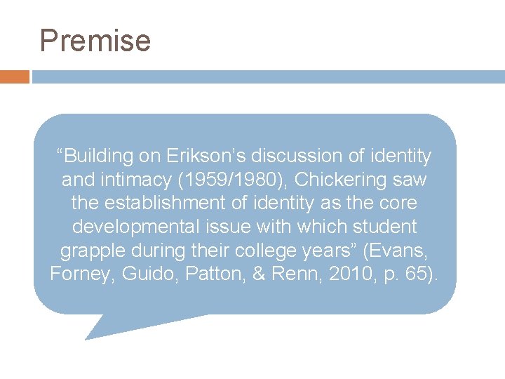 Premise “Building on Erikson’s discussion of identity and intimacy (1959/1980), Chickering saw the establishment Premise “Building on Erikson’s discussion of identity and intimacy (1959/1980), Chickering saw the establishment