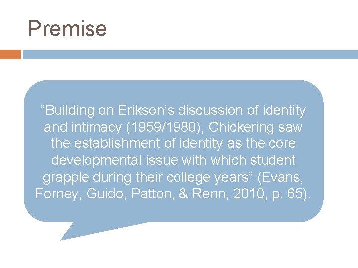 Premise “Building on Erikson’s discussion of identity and intimacy (1959/1980), Chickering saw the establishment