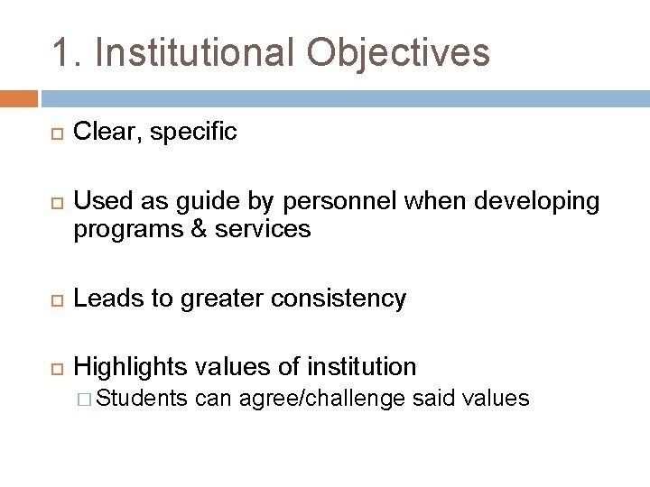 1. Institutional Objectives Clear, specific Used as guide by personnel when developing programs & 1. Institutional Objectives Clear, specific Used as guide by personnel when developing programs &