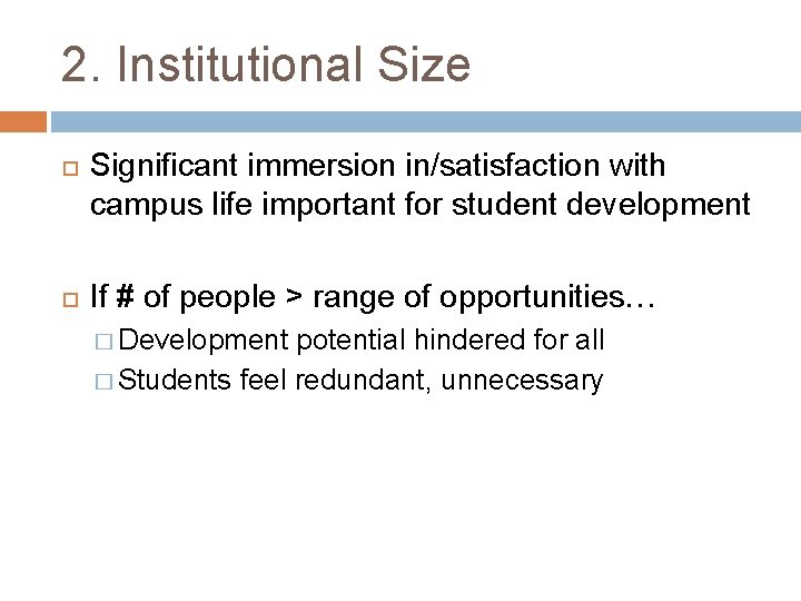 2. Institutional Size Significant immersion in/satisfaction with campus life important for student development If