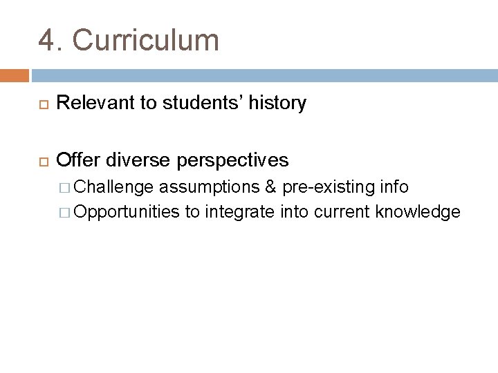 4. Curriculum Relevant to students’ history Offer diverse perspectives � Challenge assumptions & pre-existing 4. Curriculum Relevant to students’ history Offer diverse perspectives � Challenge assumptions & pre-existing