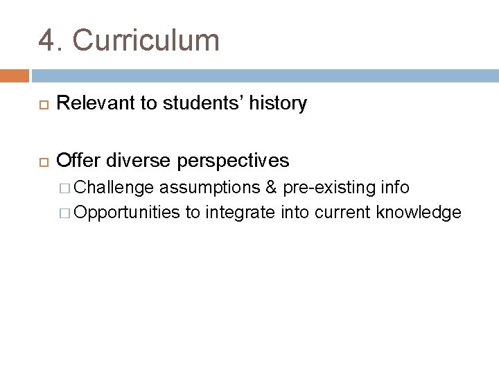 4. Curriculum Relevant to students’ history Offer diverse perspectives � Challenge assumptions & pre-existing