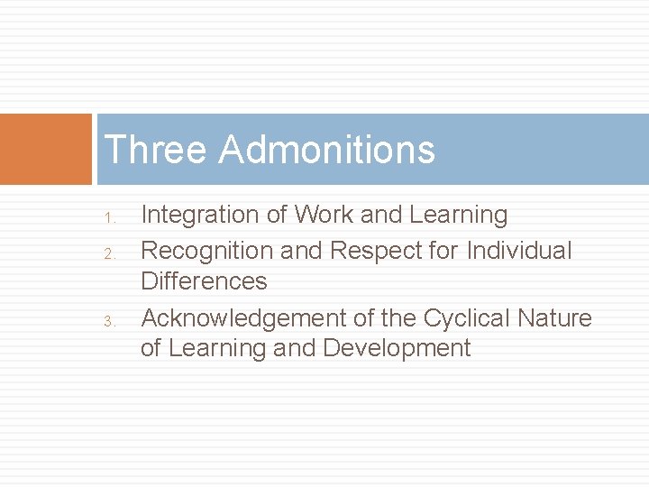 Three Admonitions 1. 2. 3. Integration of Work and Learning Recognition and Respect for