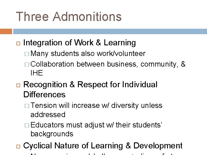 Three Admonitions Integration of Work & Learning � Many students also work/volunteer � Collaboration
