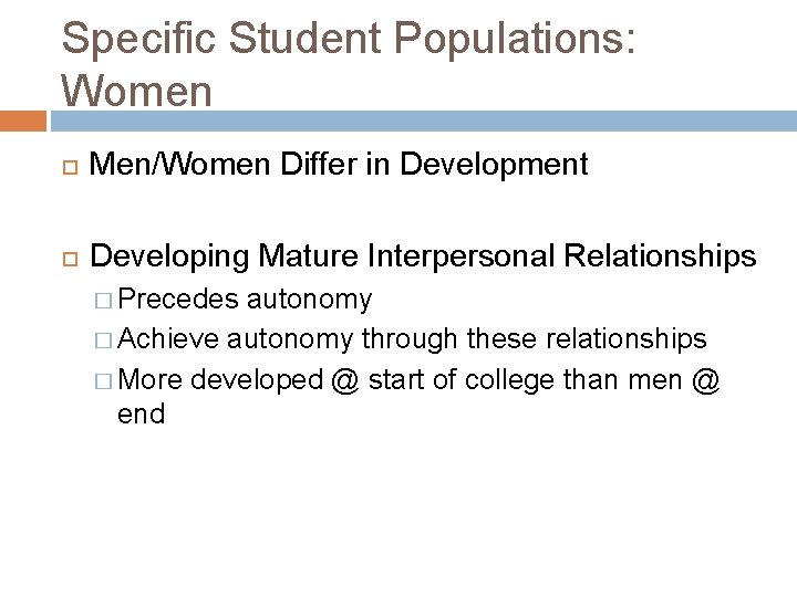 Specific Student Populations: Women Men/Women Differ in Development Developing Mature Interpersonal Relationships � Precedes