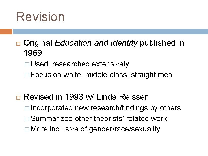 Revision Original Education and Identity published in 1969 � Used, researched extensively � Focus