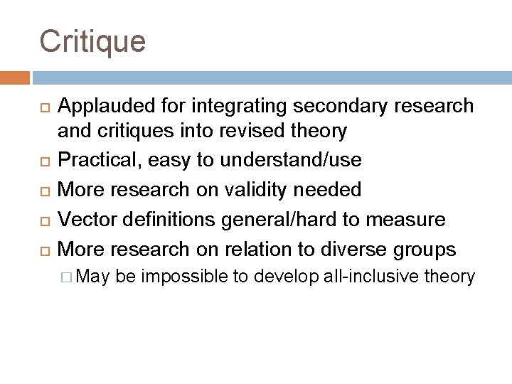 Critique Applauded for integrating secondary research and critiques into revised theory Practical, easy to