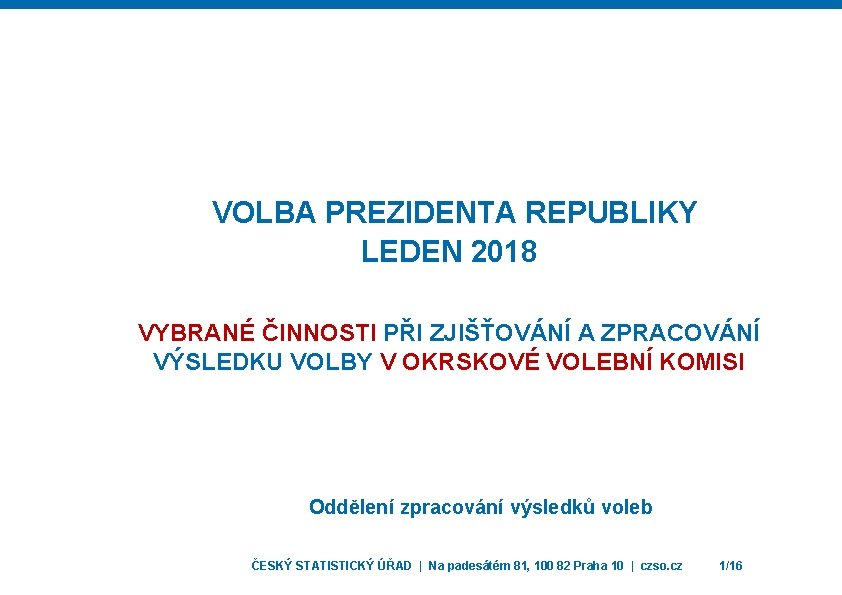 VOLBA PREZIDENTA REPUBLIKY LEDEN 2018 VYBRANÉ ČINNOSTI PŘI ZJIŠŤOVÁNÍ A ZPRACOVÁNÍ VÝSLEDKU VOLBY V