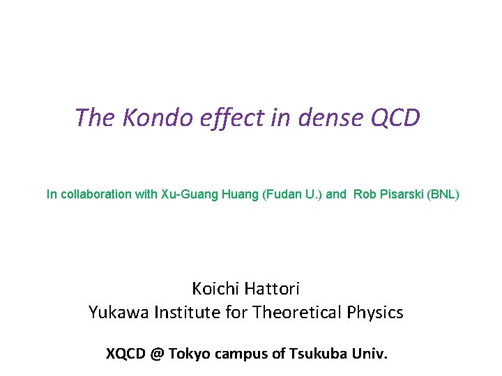 The Kondo effect in dense QCD In collaboration with Xu-Guang Huang (Fudan U. )